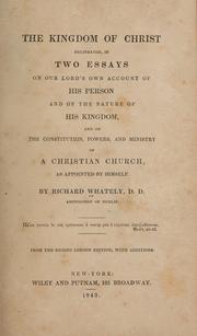 Cover of: The kingdom of Christ delineated, in two essays on Our Lord's own account of His person and of the nature of His kingdom, and on the constitution, powers, and ministry of a Christian church