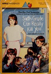 Cover of: Sixth grade can really kill you by Barthe DeClements