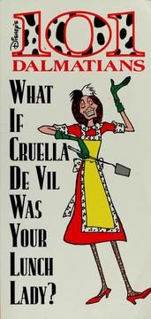 Cover of: 101 Dalmatians: What If Cruella De Vil was Your Lunch Lady?