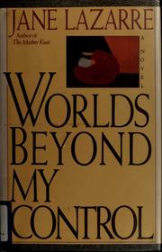 Cover of: Worlds beyond my control by Jane Lazarre