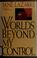 Cover of: Worlds beyond my control