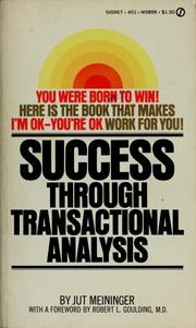 Cover of: Success through transactional analysis. by Jut Meininger