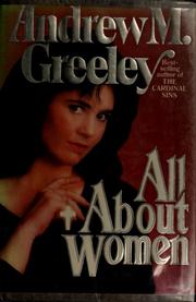 Cover of: All about women by Andrew M. Greeley, Andrew M. Greeley