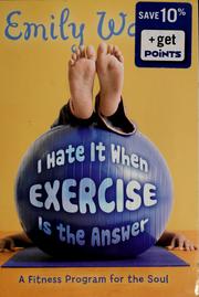 Cover of: I hate it when exercise is the answer: a fitness program for the soul