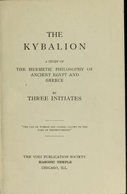Cover of: THE KYBALION: A STUDY OF THE HERMETIC PHILOSOPHY OF ANCIENT EGYPT AND GREECE: BY THE SQUARE ROOT OF 9 INITIATES