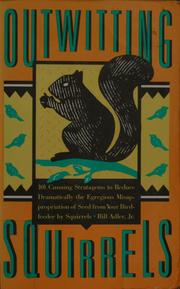 Cover of: Outwitting Squirrels: 101 Cunning Strategems to Reduce Dramatically the Egregious Misappropriation of Seed from Your Birdfeeder by Squirrels