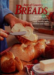 Cover of: Best of country breads: a bread box full of the country's family favorites...including yeast breads, quick breads, muffins, rolls, biscuits, scones, doughnuts and breadsticks...selected from the thousands of recipes shared by subscribers to Taste of Home, Quick Cooking and Country Woman magazines.