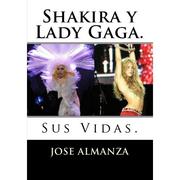 Cover of: shakira y lady gaga, sus vidas by jose almanza