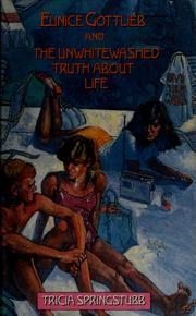 Cover of: Especially for girls presents Eunice Gottlieb and the unwhitewashed truth about life by Tricia Springstubb