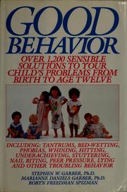 Cover of: Good behavior: over 1,200 sensible solutions to your child's problems from birth to age twelve