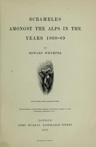 Scrambles amongst the Alps in the years 1860-69 by Edward Whymper
