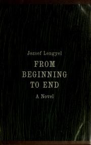 Cover of: From beginning to end. by Lengyel, József, József Lengyel