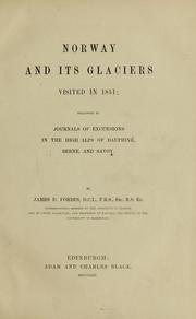 Cover of: Norway and its glaciers: visited in 1851; followed by journals of excursions in the high Alps of Dauphiné, Berne and Savoy.