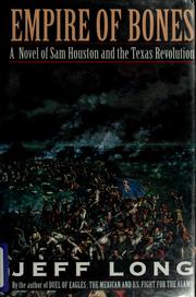 Cover of: Empire of bones: a novel of Sam Houston and the Texas Revolution