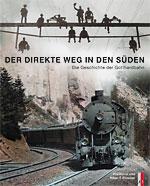 Der direkte Weg in den Süden. Die Geschichte der Gotthardbahn by ViaStoria und Kilian T. Elsasser (Hg.)