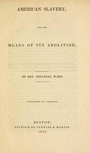 Cover of: American slavery, and the means of its abolition by Ward, Jonathan