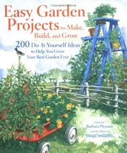 Cover of: Easy Garden Projects to Make, Build, and Grow: 200 Do-It-Yourself Ideas to Help You Grow Your Best Garden Ever