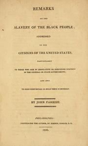 Cover of: Remarks on the slavery of the black people: addressed to the citizens of the United States, particularly to those who are in legislative or executive stations in the general or state governments; and also to such individuals as hold them in bondage