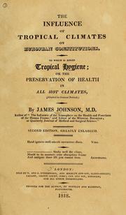 Cover of: The influence of tropical climates on European constitutions: to which is added tropical hygiene, or the preservation of health in all hot climates, (adapted to general perusal)