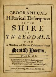 Cover of: A geographical, historical description of the shire at Tweeddale: with a miscelany and curious collection of select Scotish poems