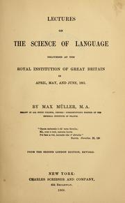 Cover of: Lectures on the science of language: delivered at the Royal Institution of Great Britain in April, May, and June, 1861