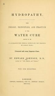 Cover of: Hydropathy: the theory, principles, and practice of the water cure shewn to be in accordance with medical science and the teachings of common sense : illustrated with many important cases