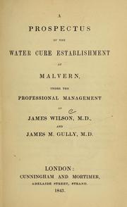 Cover of: A prospectus of the water cure establishment at Malvern: under the professional management of James Wilson and James M. Gully