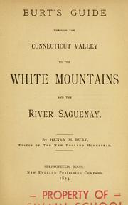 Cover of: Burt's guide through the Connecticut Valley to the White mountains and the river Saguenay