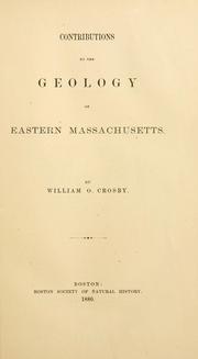 Cover of: Contributions to the geology of Eastern Massachusetts. | Crosby, William Otis