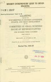 Cover of: Minority entrepreneurs' quest to obtain financing: hearing before the Subcommittee on Minority Enterprise, Finance, and Urban Development of the Committee on Small Business, House of Representatives, One Hundred Third Congress, first session, Pine Bluff, AR, October 29, 1993.