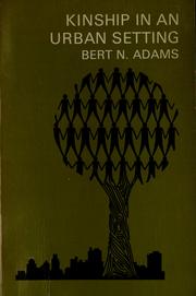 Cover of: Kinship in an urban setting by Bert N. Adams