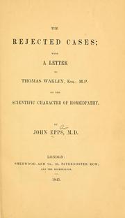 Cover of: The rejected cases; with a letter to Thomas Wakley on the scientific character of homœepathy