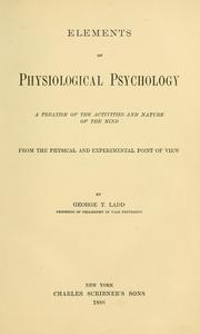 Cover of: Elements of physiological psychology: a treatise of the activities and nature of the mind from the physical and experimental point of view