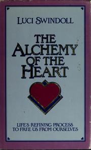 Cover of: The alchemy of the heart: life's refining process to free us from ourselves