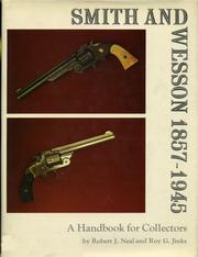 Smith and Wesson, 1857-1945 by Robert J. Neal