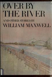 Cover of: Over by the river, and other stories by William Maxwell