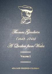 Thomas Goodwin (1648-1743) a Quaker from Wales by Ada Jane Goodwin-Coleman