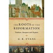 Cover of: The Roots of the Reformation: Tradition, Emergence and Rupture 