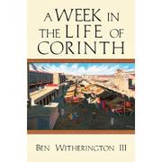 A Week in the Life of Corinth by Ben Witherington