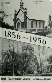 Centennial history of the First Presbyterian Church, Urbana, Illinois, 1856-1956 by Thomas Arkle Clark