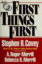 First thing first by Stephen R. Covey, A. Roger Merrill, Rebecca R. Merrill