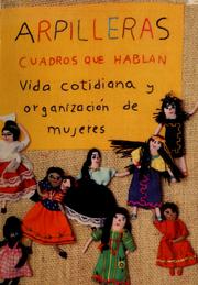 Cover of: Arpilleras, cuadros que hablan: vida cotidiana y organización de mujeres