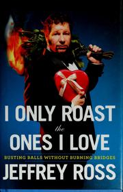 I only roast the ones I love by Jeffrey Ross