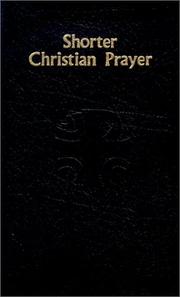 Cover of: Shorter Christian Prayer: The Four-Week Psalter of the Liturgy of the Hours Containing Morning Prayer and Evening Prayer With Selections for the Entire Year