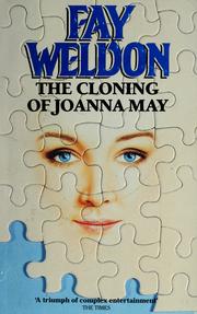 Cover of: The cloning of Joanna May. | Fay Weldon