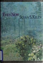 Cover of: Even now by Susan S. Kelly