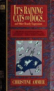 It's raining cats and dogs--and other beastly expressions by Christine Ammer
