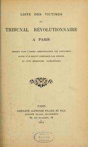 Cover of: Liste des victimes du Tribunal révolutionnaire à Paris: dressée dans l'ordre chronologique des exécutions suivie d'un relevé numérique par journée et d'un répertoire alphabétique.