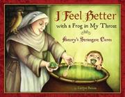 Cover of: I feel better with a frog in my throat: history's strangest cures by Carlyn Beccia