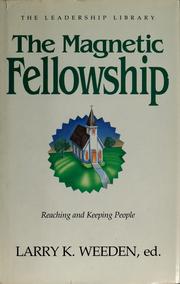 Cover of: The Magnetic fellowship: reaching and keeping people